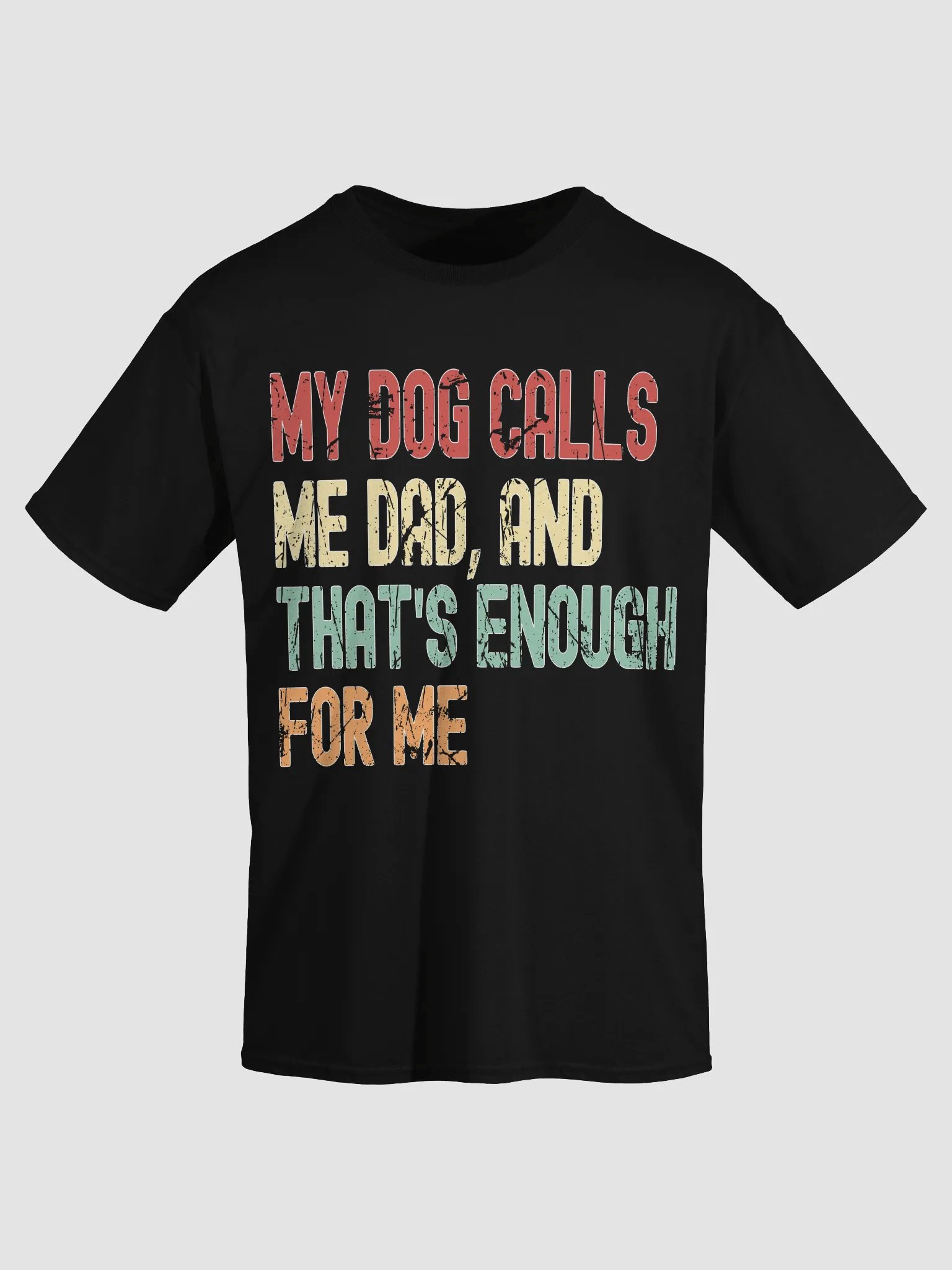 My Dog Calls Me Dad, And That's Enough For Me T-Shirt product image (27)