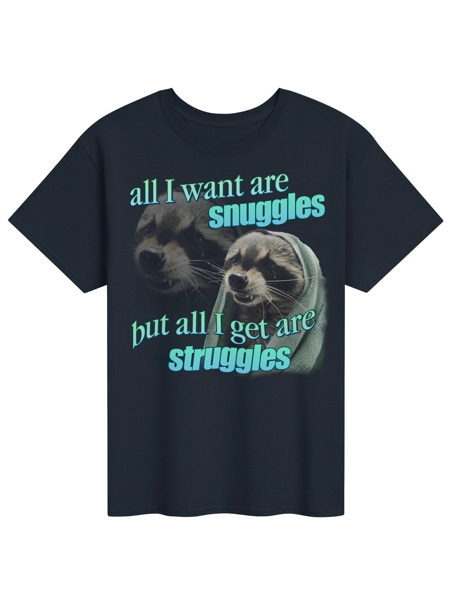 All I want are snuggles but all I get are struggles raccoon T-shirt product image (21)