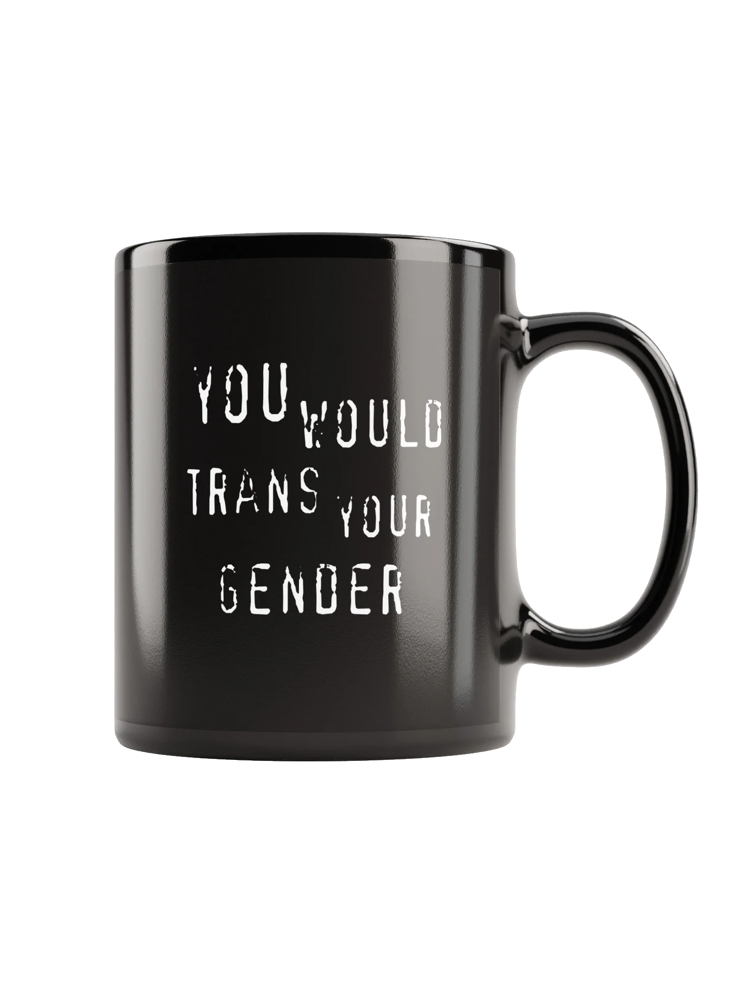 You Would Trans Your Gender Mug