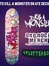 To Kill a Monster Skate Deck