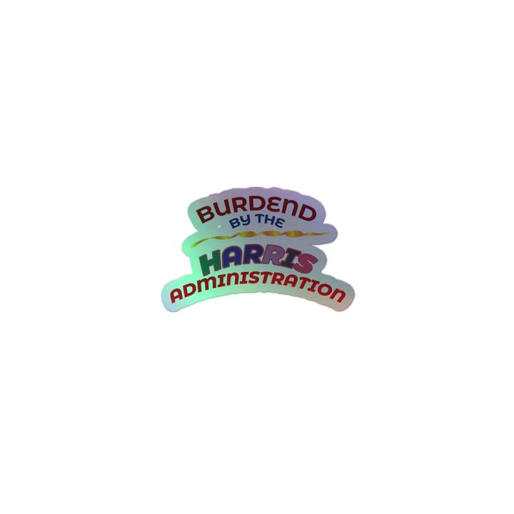 BURDENED BY THE HARRIS ADMINISTRATION. product image (1)