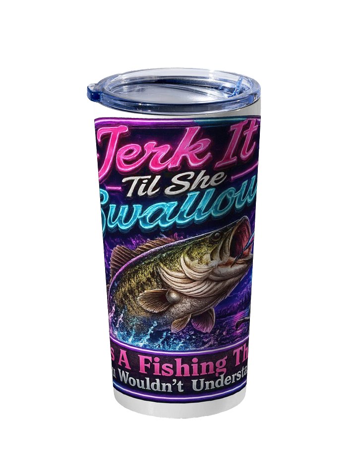 Jerk It Til She Swallows Neon Tumbler product image (2)