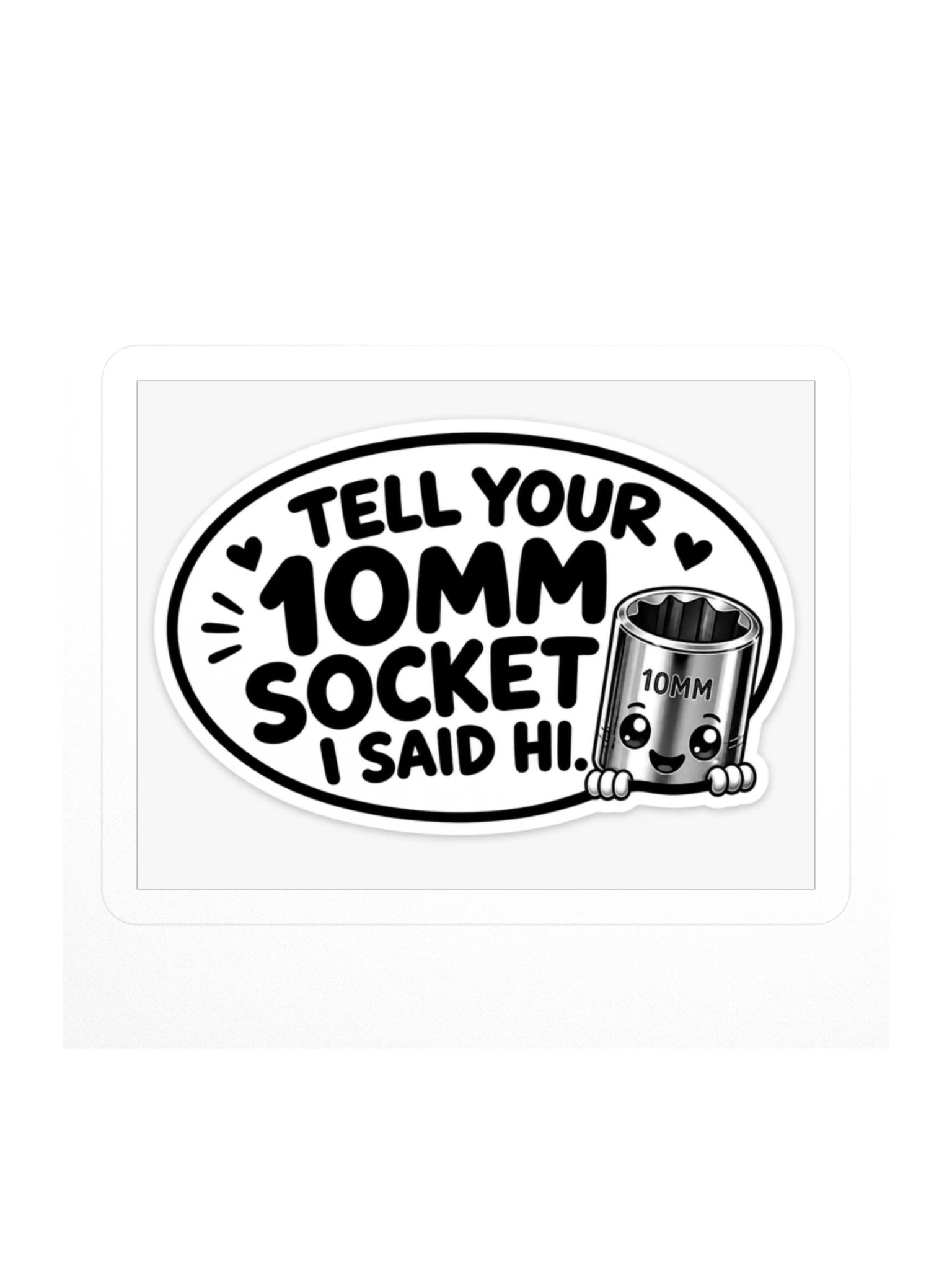 Tell Your 10mm Socket I Said Hi Kiss Cut Sticker product image (1)