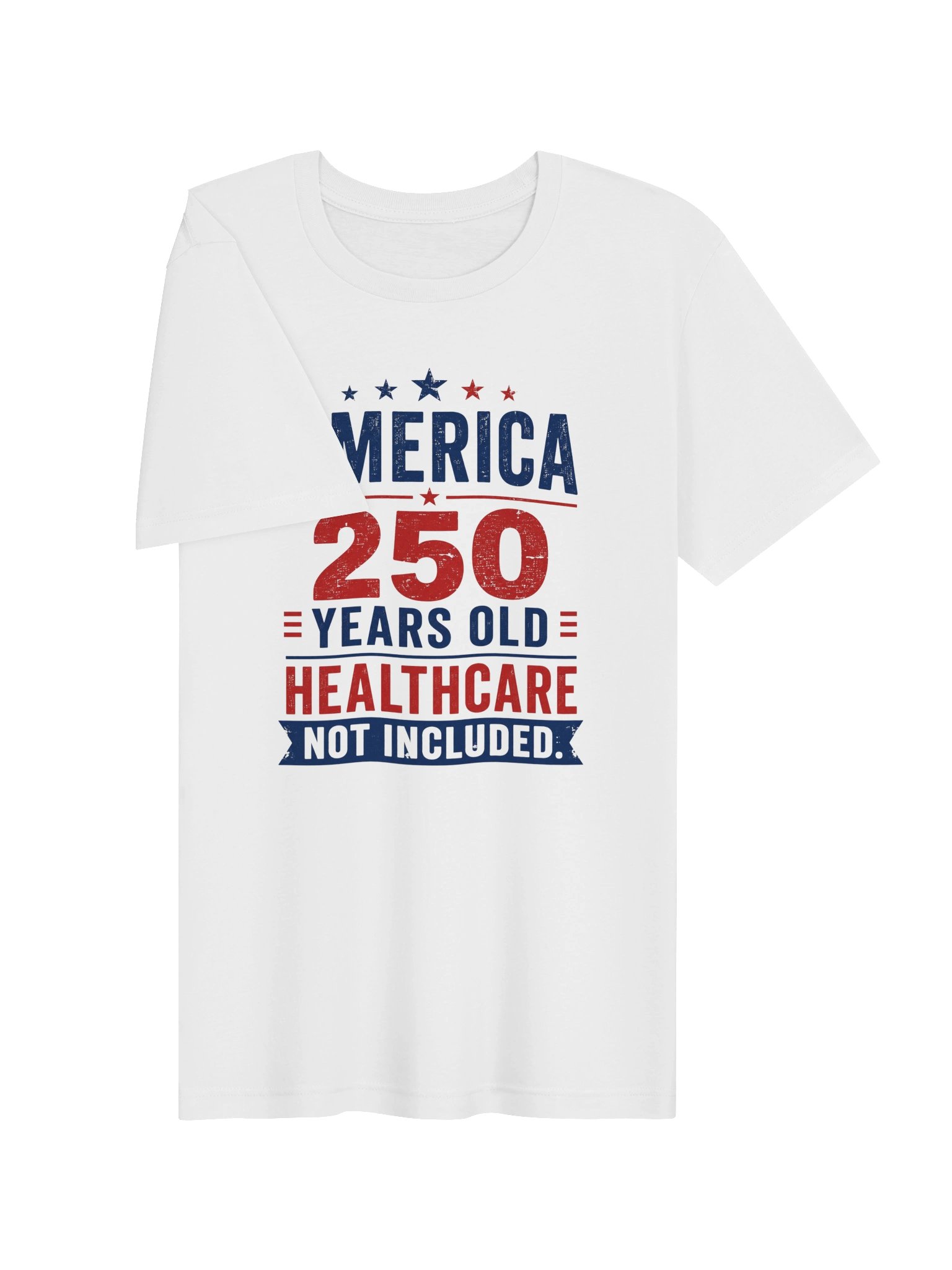 AMERICA — 250 YEARS OLD. HEALTHCARE NOT INCLUDED product image (3)