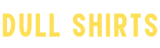 Dull Shirts