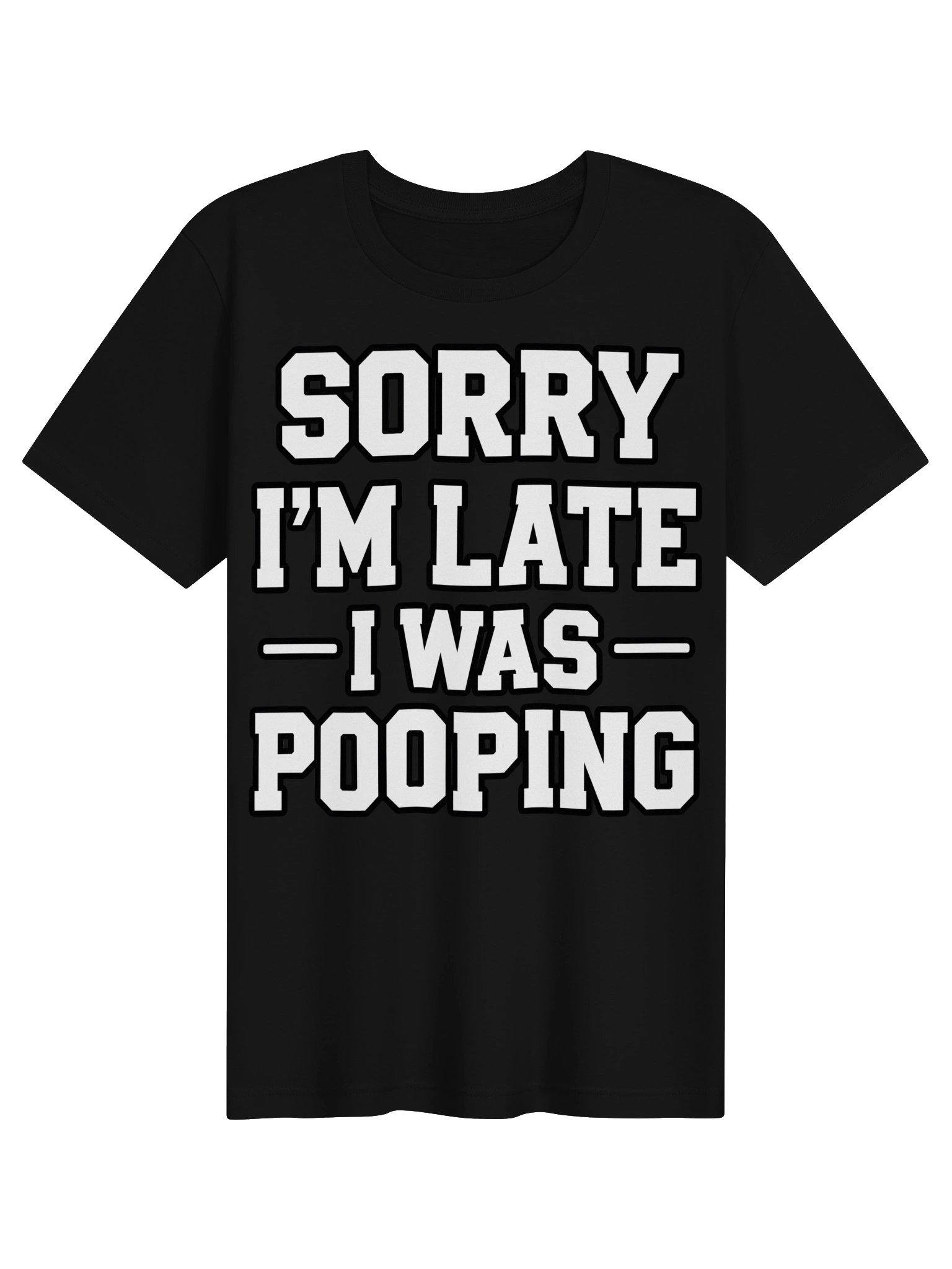 Sorry I’m Late – I Was Pooping Funny T-Shirt product image (7)