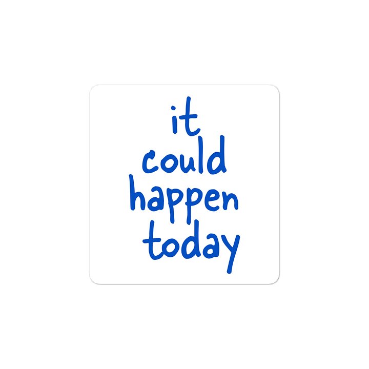 It could happen today vinyl sticker product image (2)