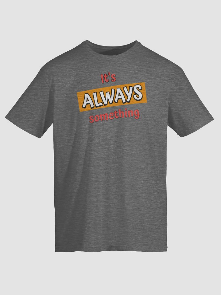 It's Always Something Funny T-Shirt product image (1)