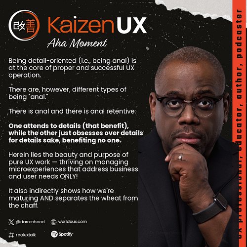 Being detail-oriented (i.e., being anal) is at the core of proper and successful UX operation. There are, however, different ...