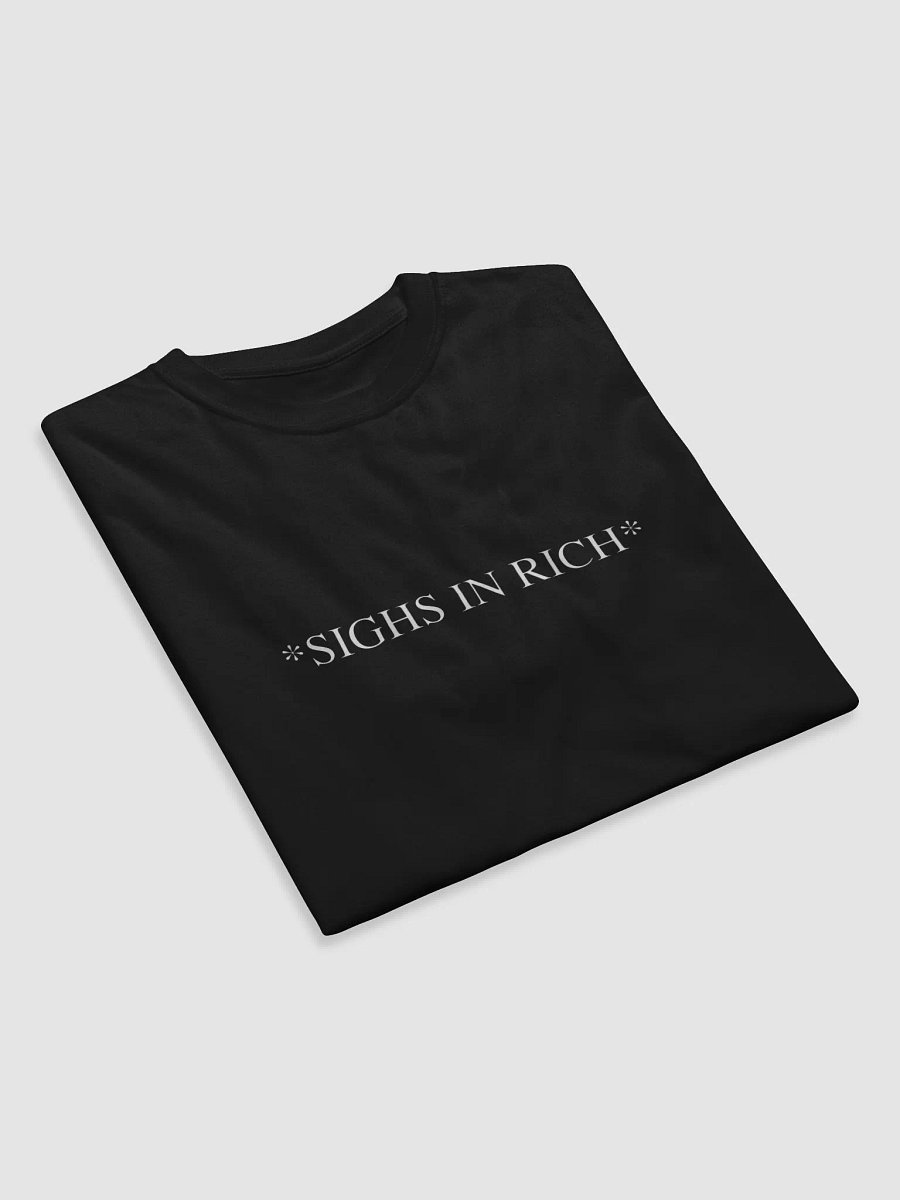 *SIGHS IN RICH* T-Shirt product image (4)