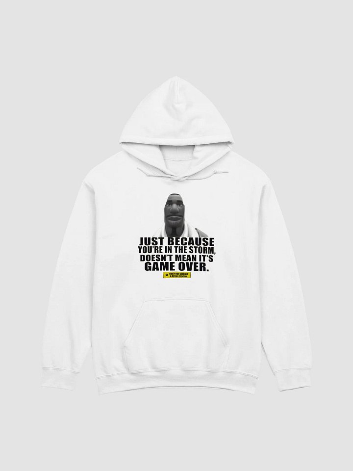 Just Because You're In The Storm Doesn't Mean It's Game Over Hoodie product image (1)
