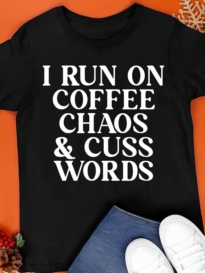 I Run On Coffee Chaos And Cuss Words Shirt product image (1)