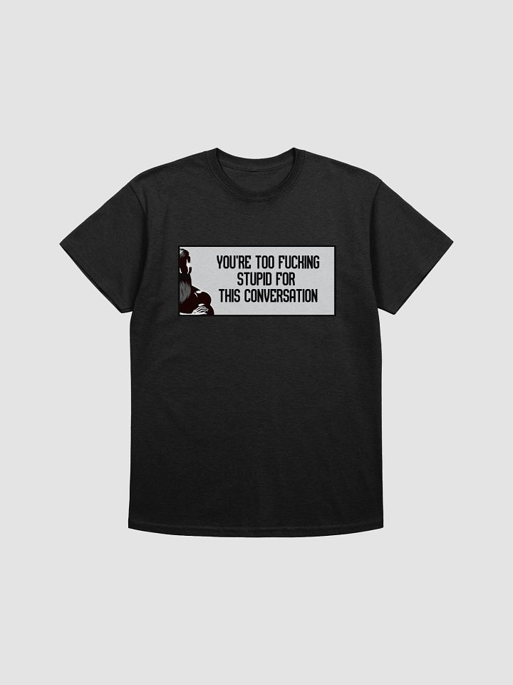 Jay - You're Too Fucking Stupid Tee - (upto size 5x available) product image (5)