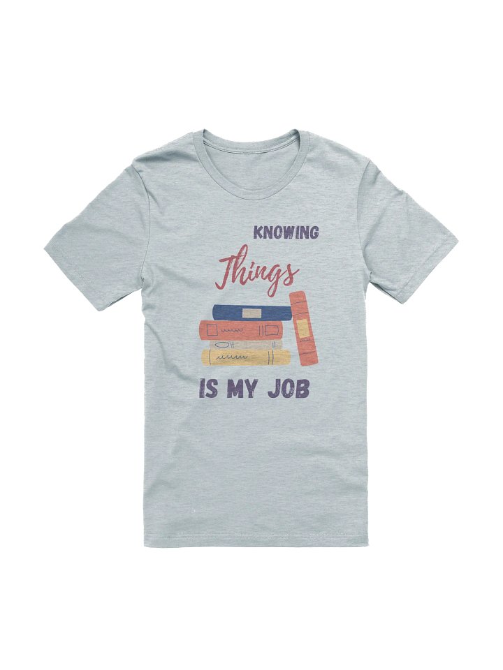Knowing Things is My Job T-Shirt product image (1)