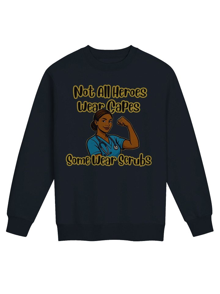 Healthcare Heroes Crew Neck Sweatshirt – Not All Heroes Wear Capes Some Wear Scrubs product image (1)