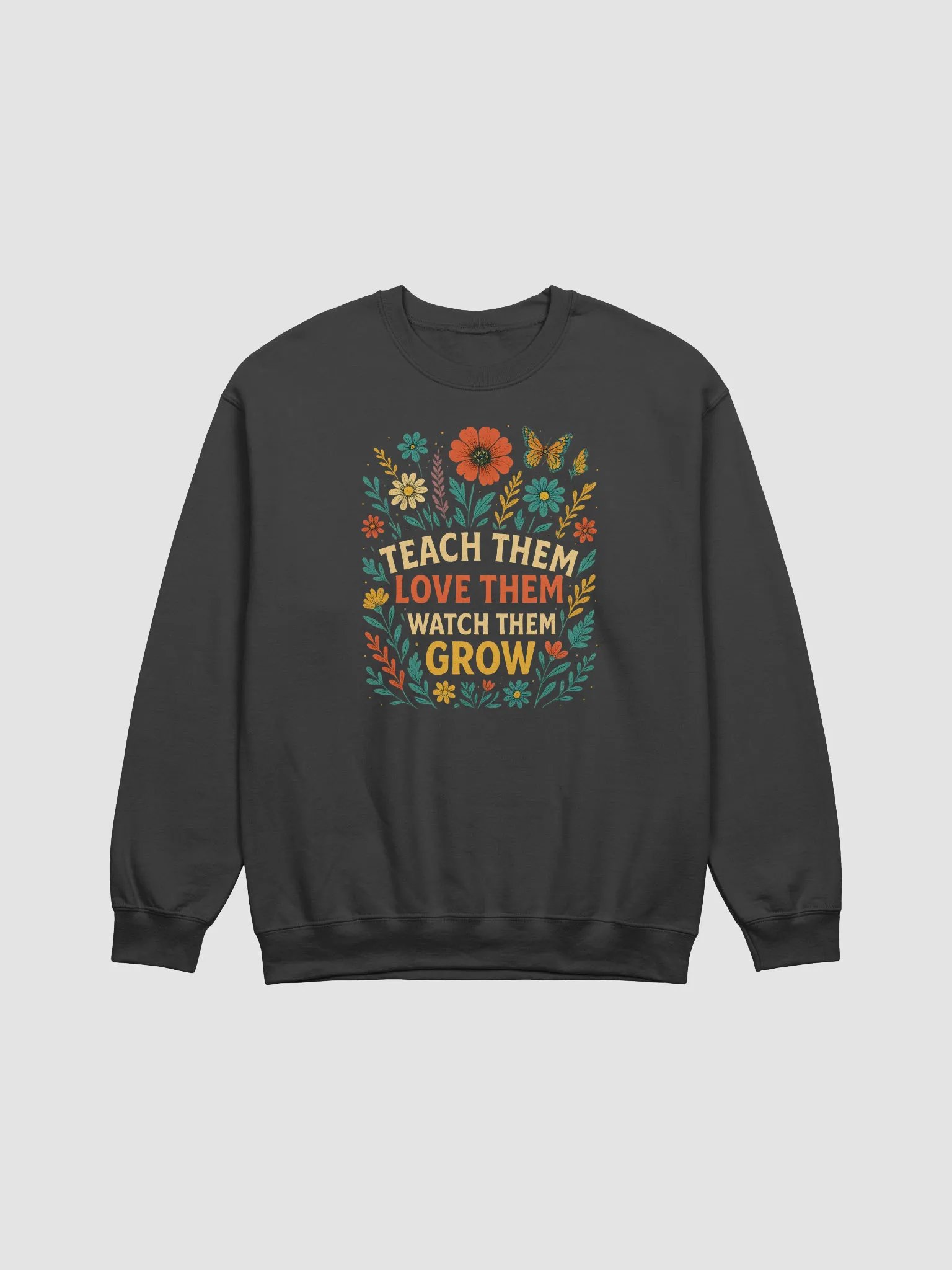 Teach Them Love Them Grow Sweatshirt – Floral Teacher Pullover product image (1)