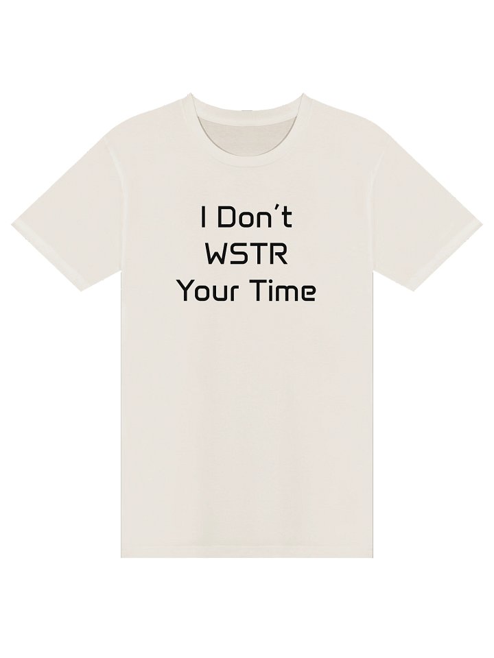 I Don't WSTR Your Time - Light TShirt product image (1)