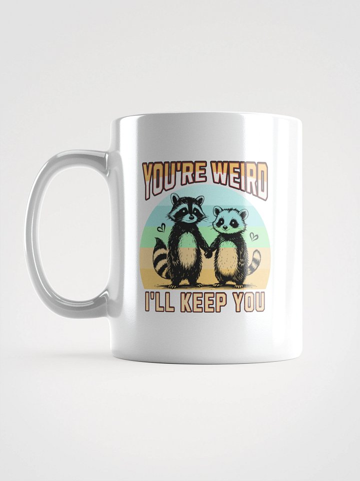 Youre Weird Ill Keep You Raccoon Quirky Love Mug product image (1)