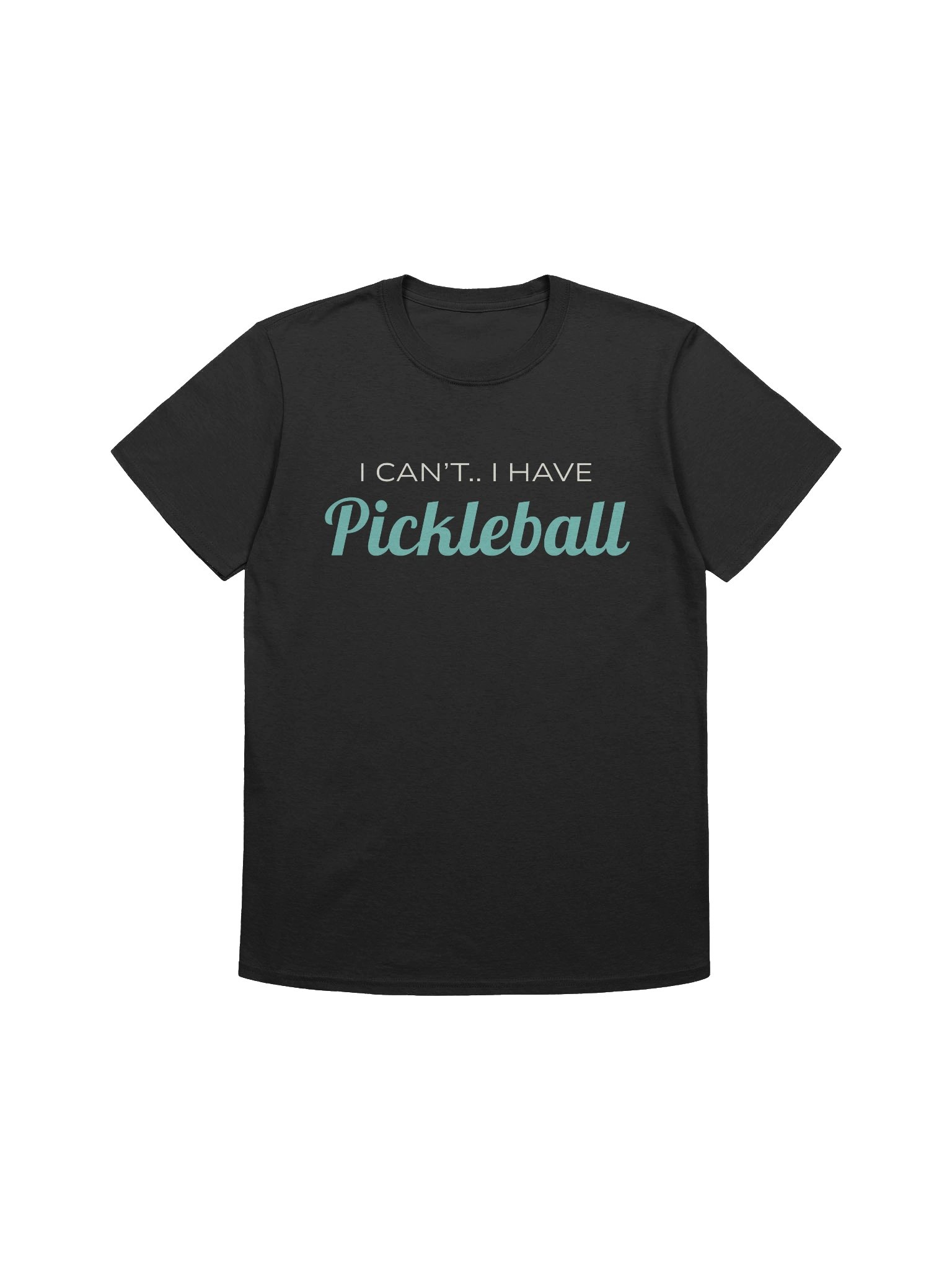 I Cant I Have Pickleball product image (1)
