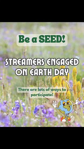 Earth Month is underway and so is SEED: Streamers Engaged on Earth Day!

There are so many ways to participate, from streamin...