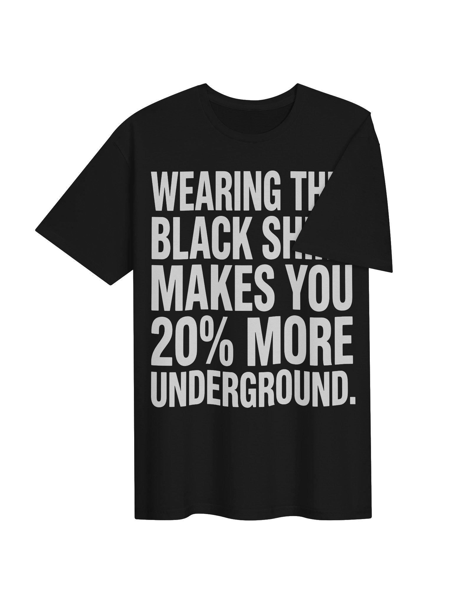 Wearing this black shirt makes you 20% more underground BIG FONT product image (4)