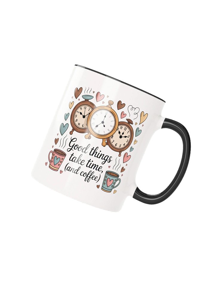Good Things Take Time and Coffee Inspirational Mug - with Color Inside product image (2)