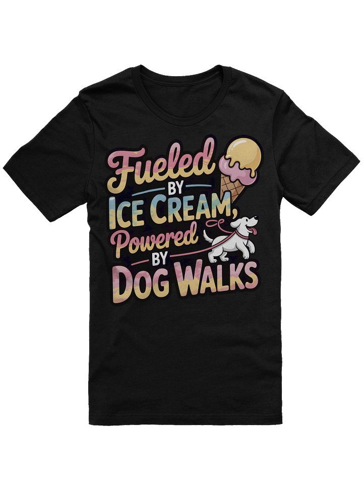 Fueled by Ice Cream, Powered by Dog Walks T-Shirt product image (1)