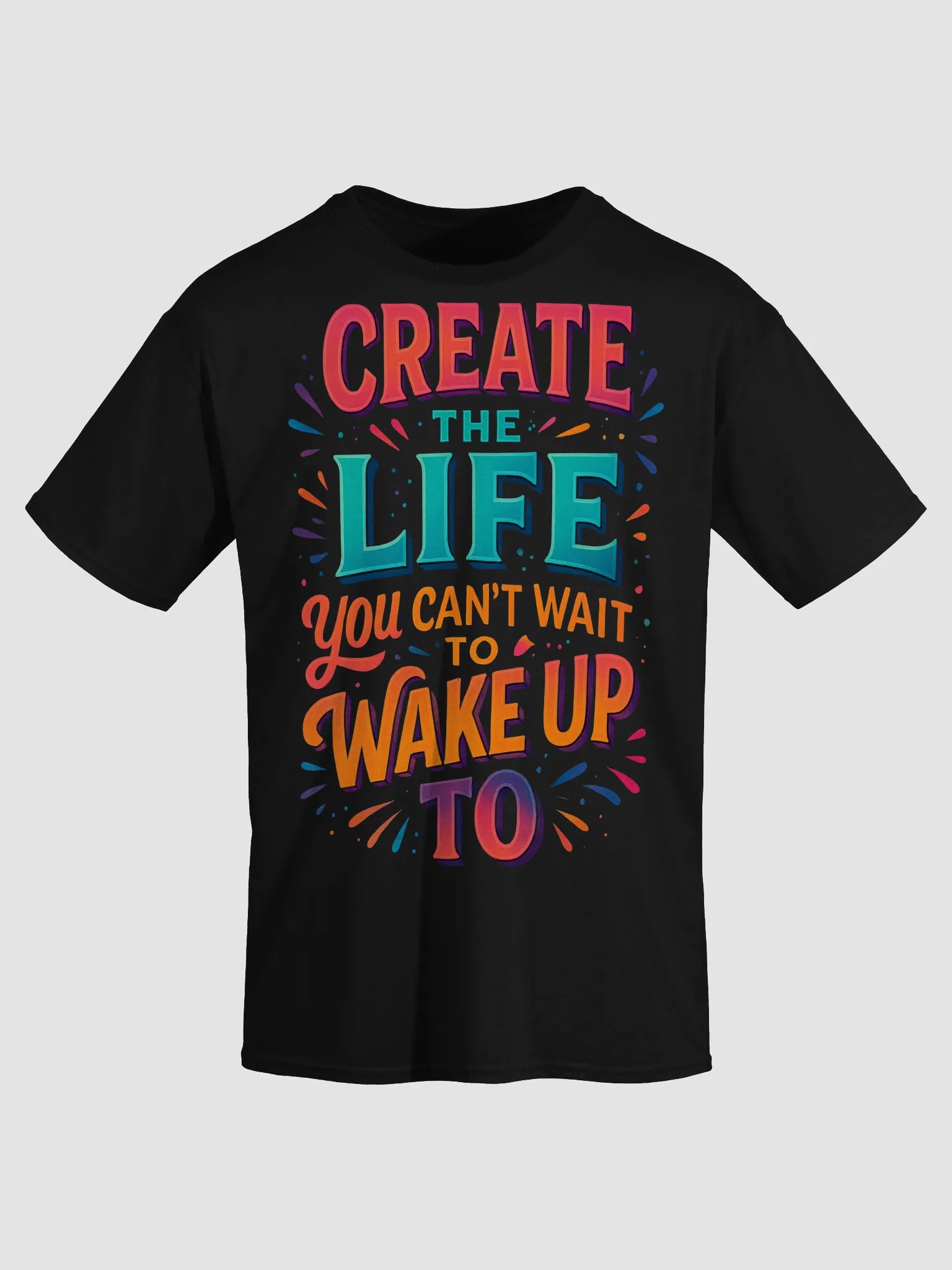 Create the Life You Can’t Wait to Wake Up To – Motivational T-Shirt product image (28)