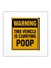 THIS VEHICLE IS CARRYING POOP