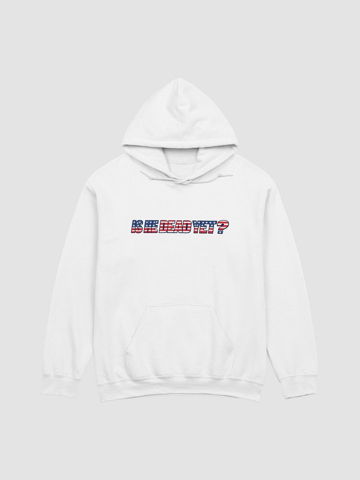 "Is He Dead Yet?" Heavyweight Flag Hoodie product image (1)