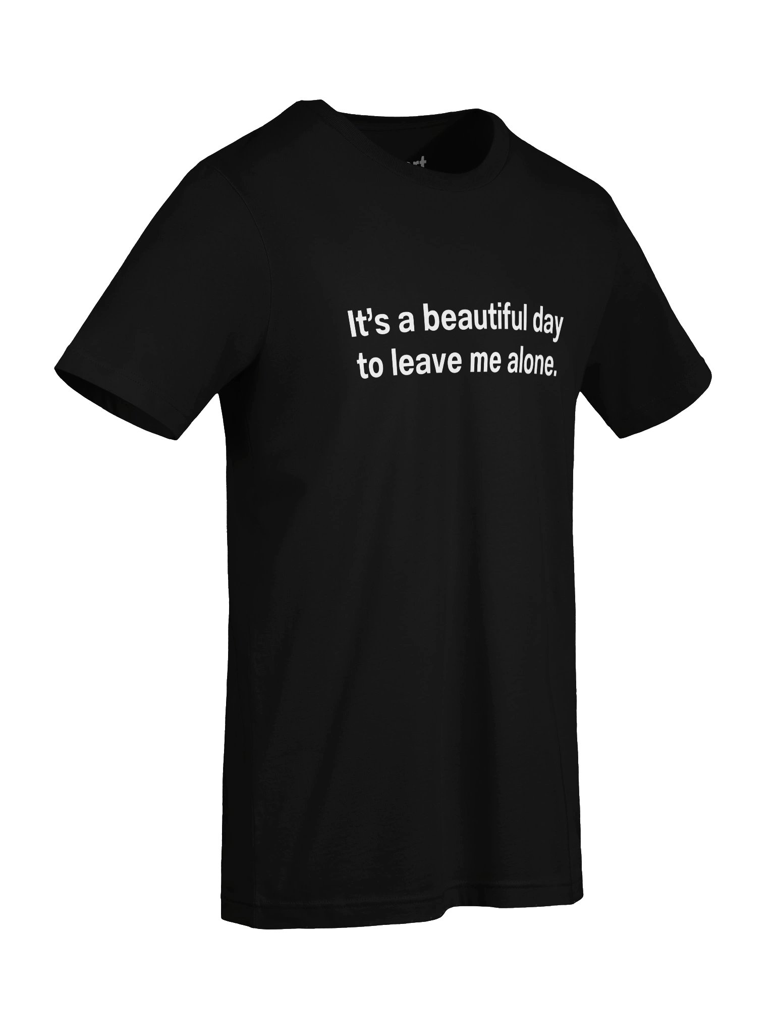 It's a beautiful day to leave me alone. Unisex T-Shirt product image (7)