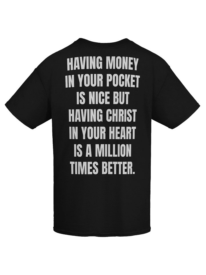 Back Print - Having Money Your Pocket Is Nice But Having Christ In Your Heart Is A Million Times Better T-Shirt product image (2)