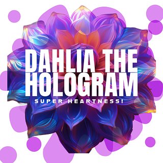 Dahlia The Hologram