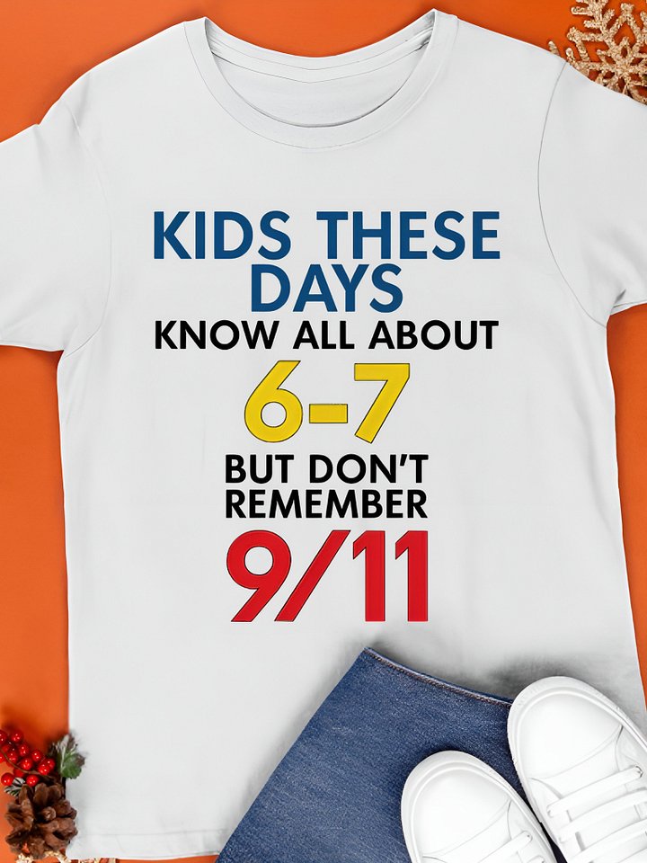 Kids These Days Know All About 67 But Don’t Remember 911 T Shirt product image (1)