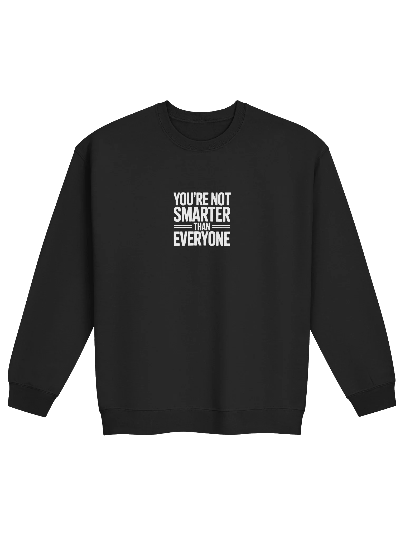 You're Not Smarter than Everyone Crew Sweatshirt — SS.CREW-01