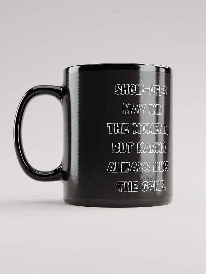 Show-Offs May Win The Moment, But Karma Always Wins The Game Black Mug product image (1)