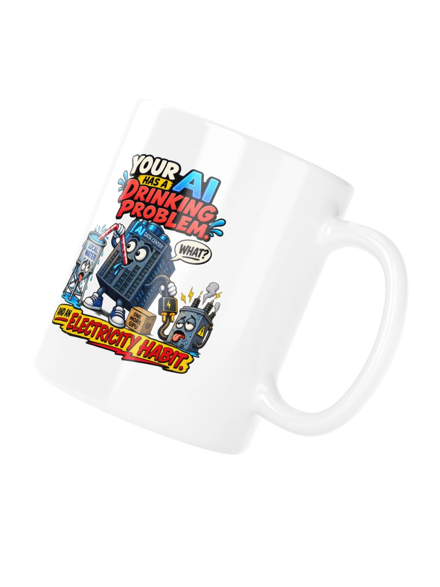 YOUR AI HAS A DRINKING PROBLEM — And an Electricity Habit - Mug product image (11)