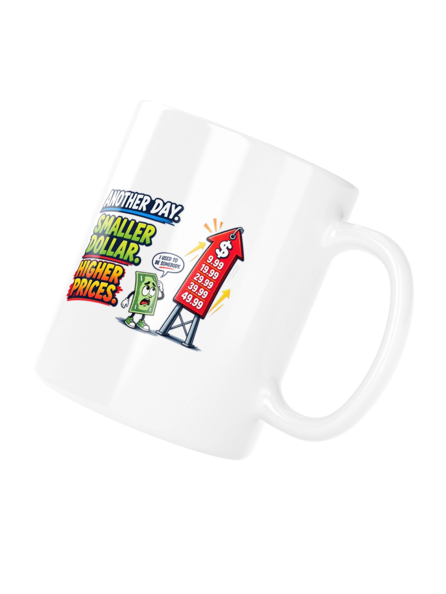 ANOTHER DAY. SMALLER DOLLAR. HIGHER PRICES - MUG product image (12)