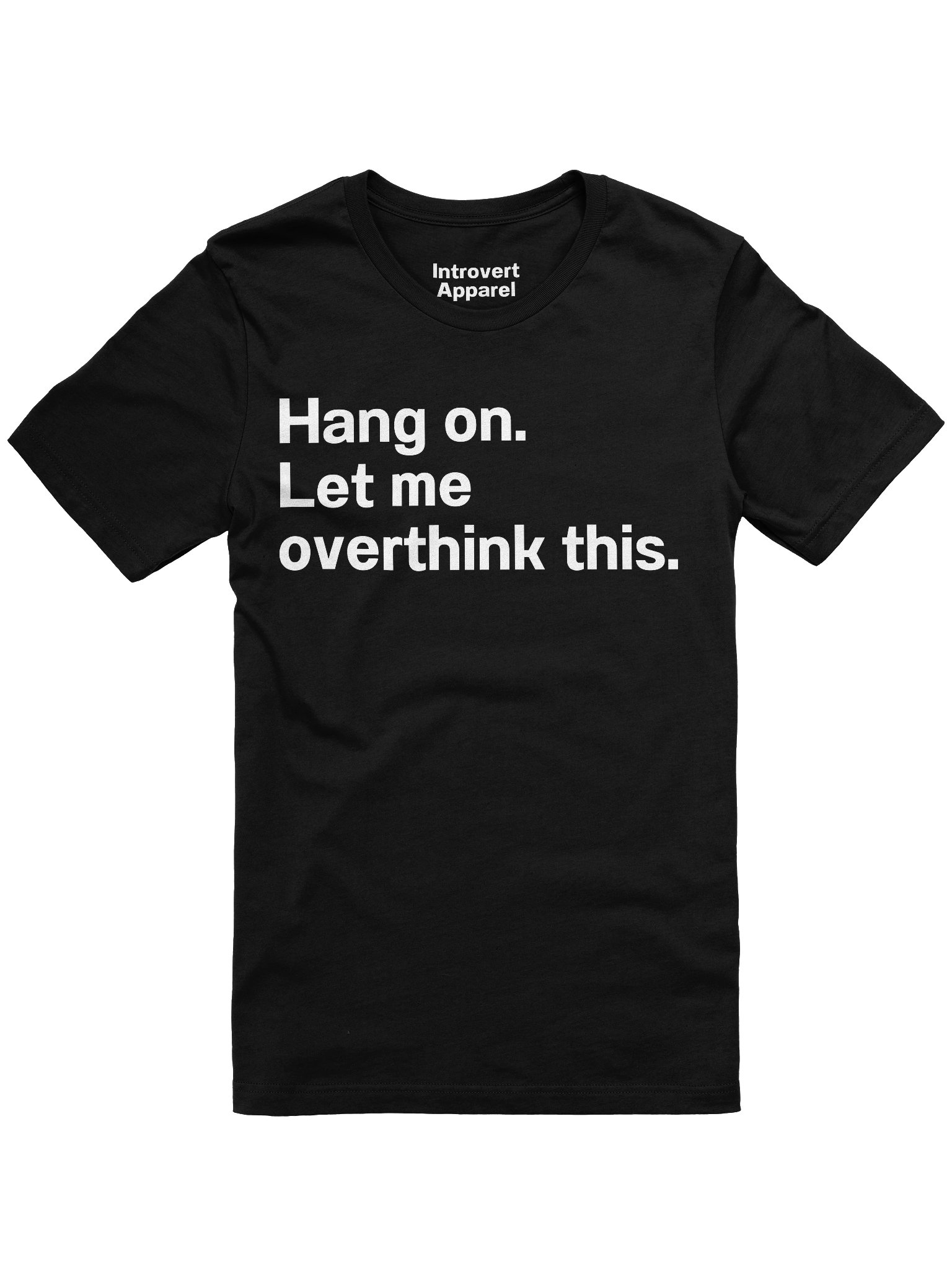 Hang on. Let me overthink this. Unisex T-Shirt product image (4)