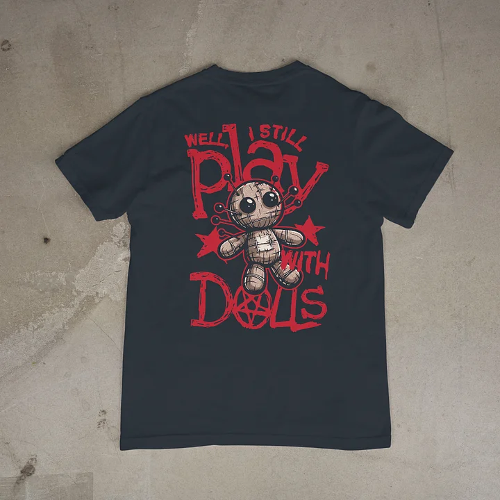 Well,I Stil Play with Dolls Tee product image (1)
