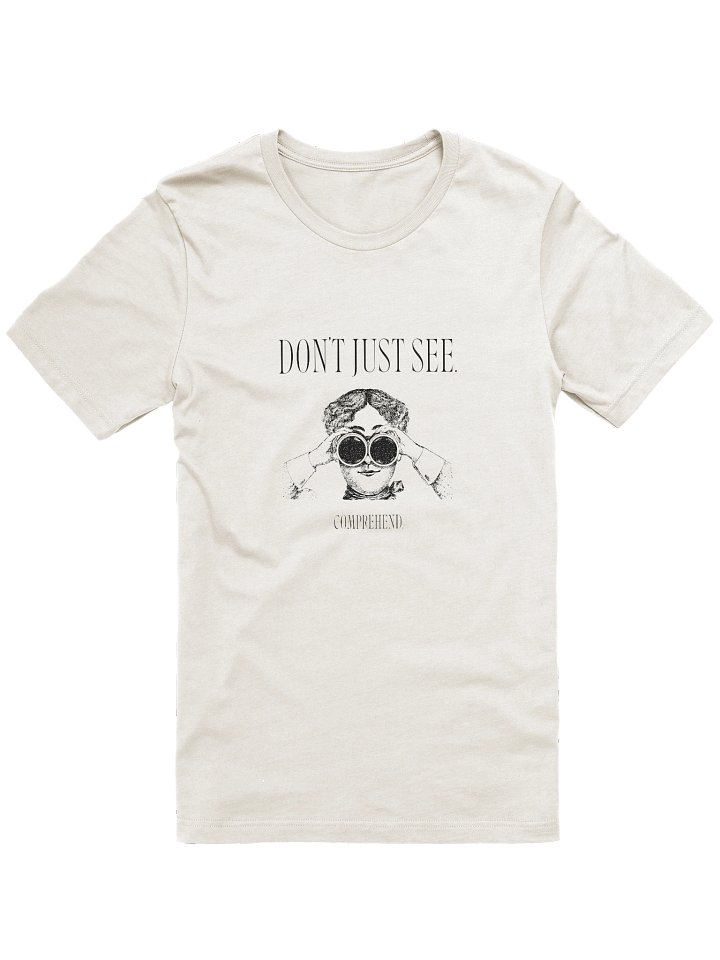 Beautiful Histories Comfort T-Shirt: "Don't Just See. Comprehend." product image (1)