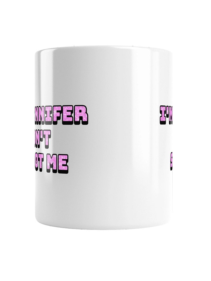 I'm Jennifer Don't Shoot Me Mug - White product image (4)
