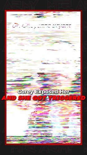 Corey Exposed Her And She Got Triggered