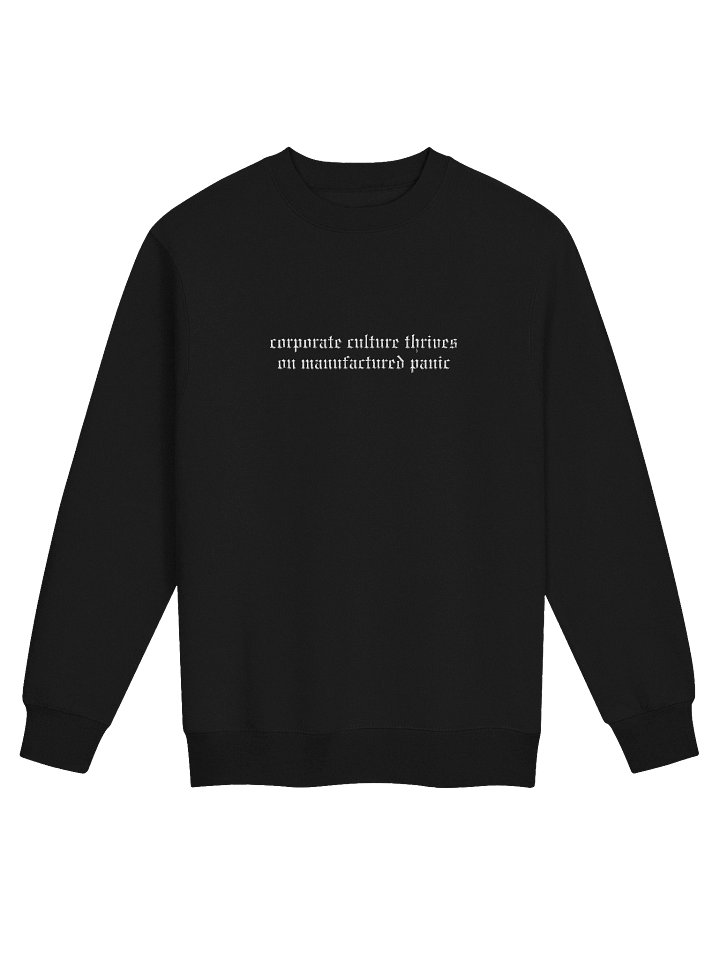 Corporate Culture Thrives on Manufactured Panic - Sweatshirt product image (1)