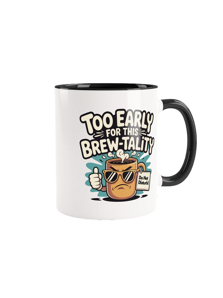 Too Early for This Brew-tality Funny Coffee Mug - with Color Inside product image (1)