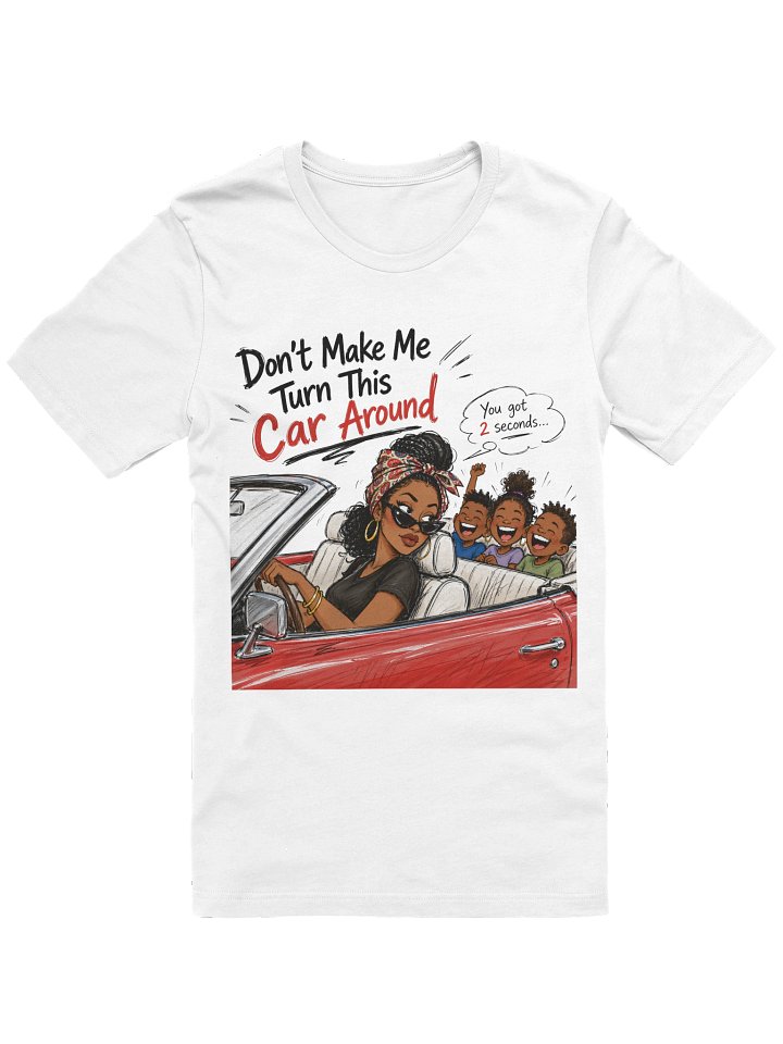 Don't Make Me Turn This Car Around product image (1)