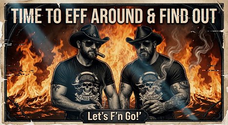 Time To Eff Around and Find Out