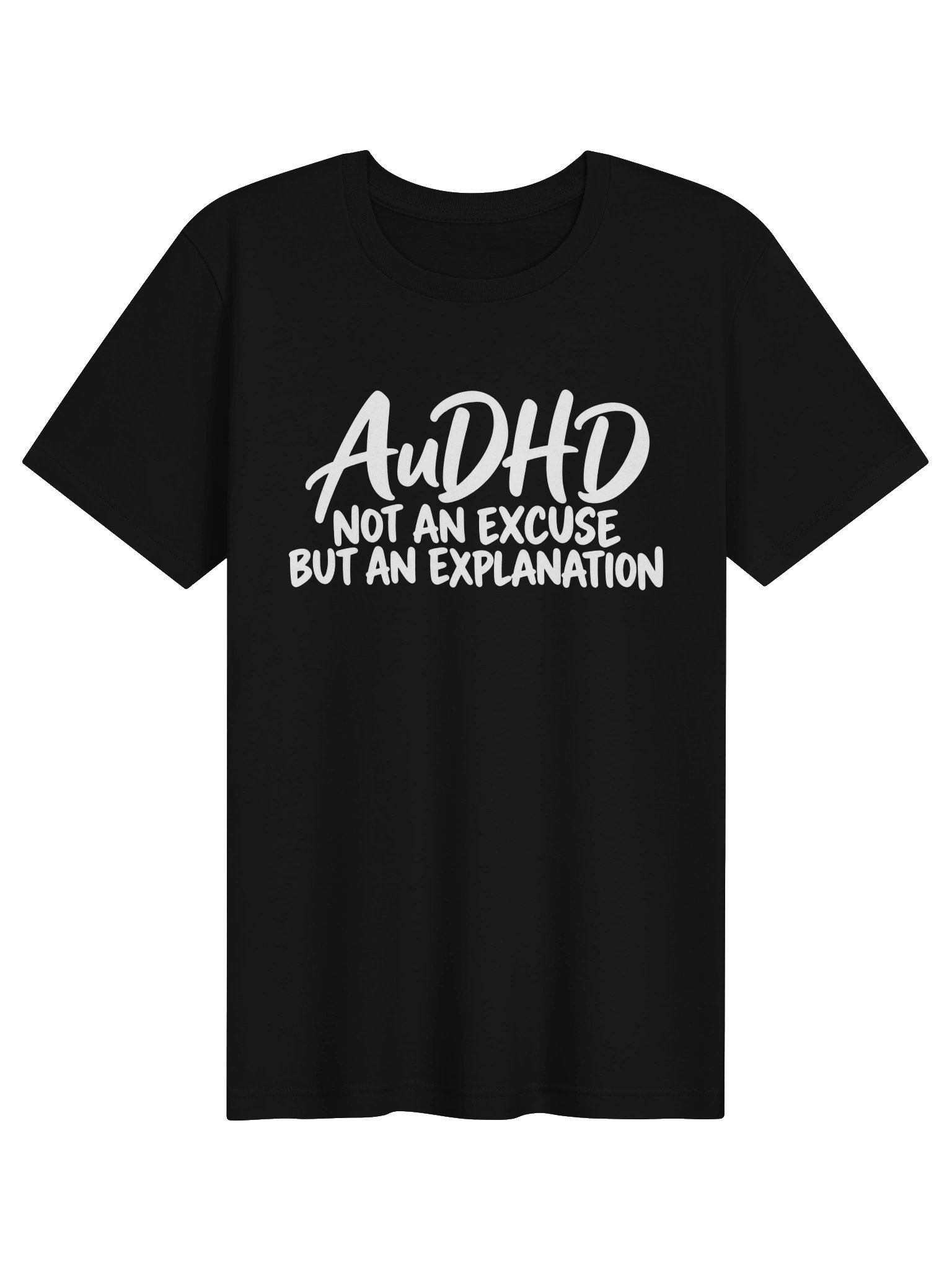 AuDHD: Not an Excuse, But an Explanation T-Shirt product image (1)