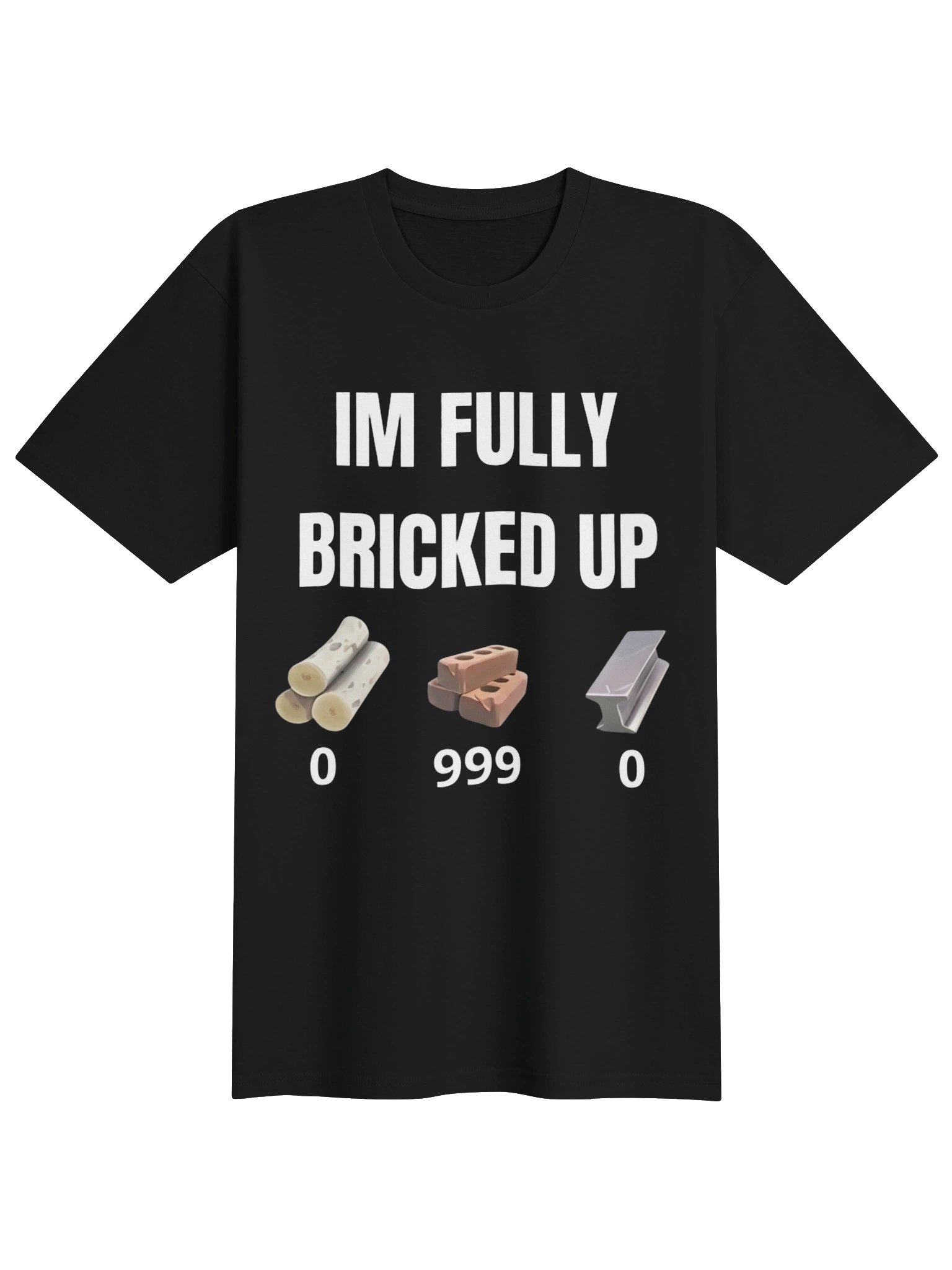 Im Fully Bricked Up | T-Shirt product image (1)