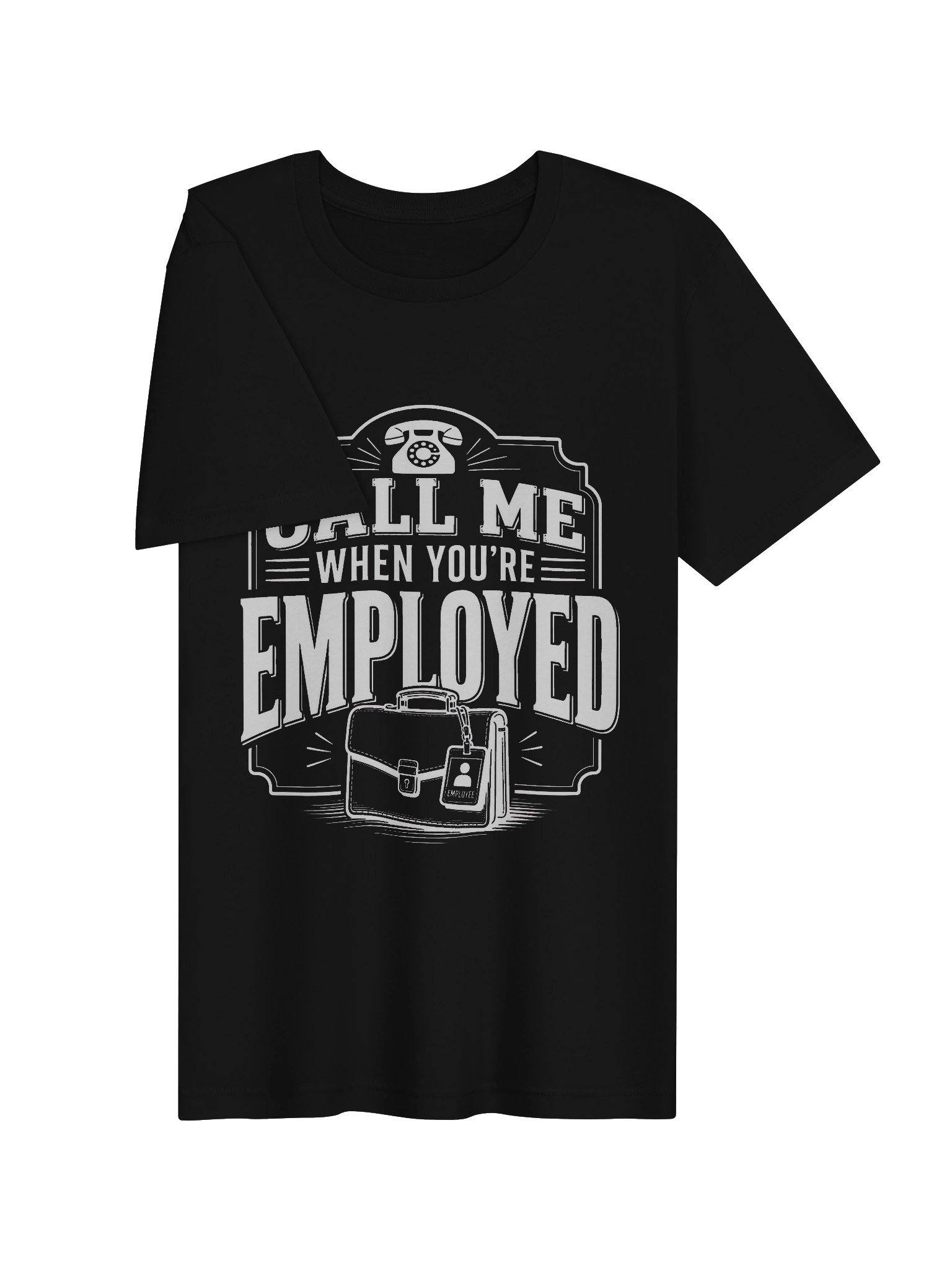 Call Me When You're Employed Tee product image (22)